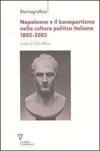 Napoleone e il bonapartismo nella cultura politica italiana 1802-2005  - Libro Guerini e Associati 2007, Storiografica | Libraccio.it