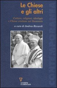 Le chiese e gli altri. Culture, religioni, ideologie e chiese cristiane nel Novecento  - Libro Guerini e Associati 2008, Contemporanea | Libraccio.it