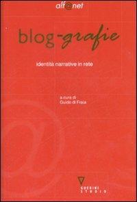 Blog-grafie. Identità narrative in rete  - Libro Guerini e Associati 2007, Alf@net | Libraccio.it
