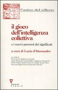 Il gioco dell'intelligenza collettiva e i nuovi percorsi dei significati  - Libro Guerini e Associati 2007, L' asino del cilleno | Libraccio.it
