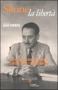 Silone, la libertà. Un intellettuale scomodo contro tutti i totalitarismi  - Libro Guerini e Associati 2007 | Libraccio.it