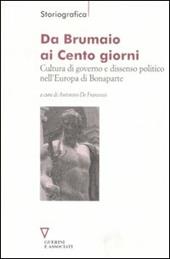 Da Brumaio ai Cento giorni. Cultura di governo e dissenso politico nell'Europa di Bonaparte