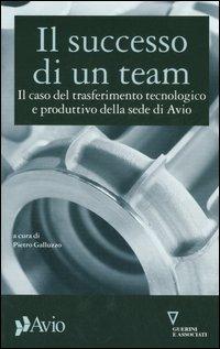 Il successo di un team. Il caso del trasferimento tecnologico e produttivo della sede di Avio  - Libro Guerini e Associati 2007, Network | Libraccio.it