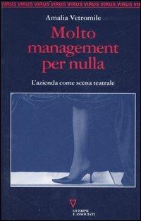 Molto management per nulla. L'azienda come scena teatrale - Amalia Vetromile - Libro Guerini e Associati 2007, Virus | Libraccio.it