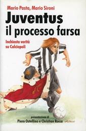 Juventus, il processo farsa. Inchiesta verità su Calciopoli