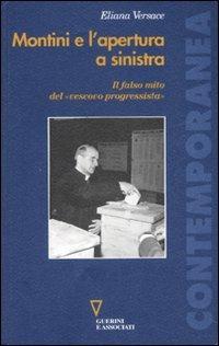 Montini e l'apertura a sinistra. Il falso mito del «vescovo progressista» - Eliana Versace - Libro Guerini e Associati 2007, Contemporanea | Libraccio.it