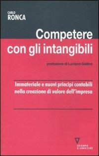 Competere con gli intangibili. Immateriale e nuovi principi contabili nella creazione di valore dell'impresa - Carlo Ronca - Libro Guerini e Associati 2007, Network strumenti | Libraccio.it