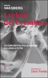 I veleni del Cremlino. Gli omicidi politici in Russia da Lenin a Putin - Arkadi Vaksberg - Libro Guerini e Associati 2007 | Libraccio.it