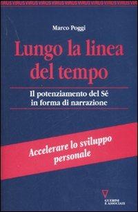Lungo la linea del tempo. Il potenziamento del sé in forma di narrazione - Marco Poggi - Libro Guerini e Associati 2007, Virus | Libraccio.it