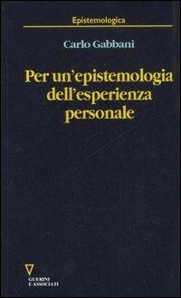 Per un'epistemologia dell'esperienza personale - Carlo Gabbani - Libro Guerini e Associati 2007, Epistemologica | Libraccio.it