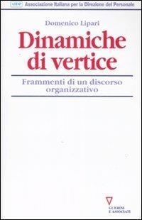 Dinamiche di vertice. Frammenti di un discorso organizzativo - Domenico Lipari - Libro Guerini e Associati 2008, Biblioteca del personale | Libraccio.it