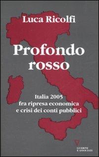 Profondo rosso. Italia 2005 fra ripresa economica e crisi dei conti pubblici. Secondo Rapporto sul cambiamento sociale - Luca Ricolfi - Libro Guerini e Associati 2008 | Libraccio.it