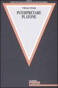 Interpretare Platone - Vittorio Hösle - Libro Guerini e Associati 2008, Saggi Ist. ital. per gli studi filos. | Libraccio.it