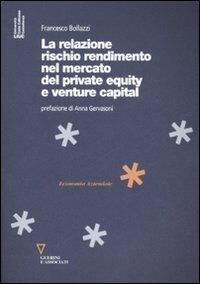 La relazione rischio rendimento nel mercato del private equity e venture capital - Francesco Bollazzi - Libro Guerini e Associati 2008, Economia aziendale | Libraccio.it