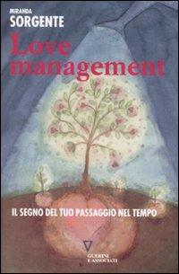 Love management. Il segno del tuo passaggio nel tempo - Miranda Sorgente - Libro Guerini e Associati 2008 | Libraccio.it