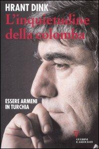 L' inquietudine della colomba. Essere armeni in Turchia - Hrant Dink - Libro Guerini e Associati 2008 | Libraccio.it