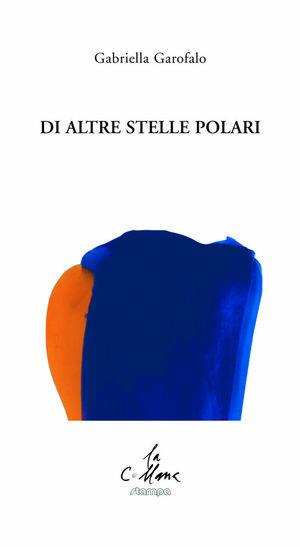 Di altre stelle polari - Gabriella Garofalo - Libro Stampa 2009 2019, La collana | Libraccio.it