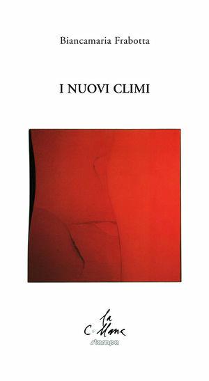 I nuovi climi - Biancamaria Frabotta - Libro Stampa 2009 2019, La collana | Libraccio.it