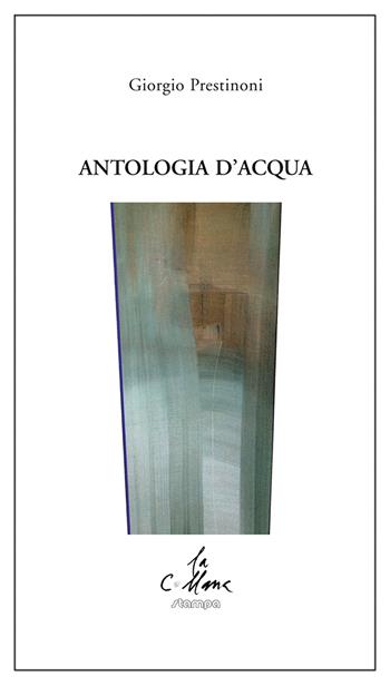 Antologia d'acqua - Giorgio Prestinoni - Libro Stampa 2009 2019, La collana | Libraccio.it