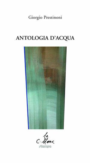 Antologia d'acqua - Giorgio Prestinoni - Libro Stampa 2009 2019, La collana | Libraccio.it