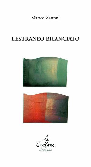L'estraneo bilanciato - Matteo Zattoni - Libro Stampa 2009 2019, La collana | Libraccio.it