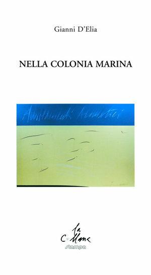 Nella colonia marina - Gianni D'Elia - Libro Stampa 2009 2019, La collana | Libraccio.it