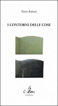 I contorni delle cose - Paolo Rabissi - Libro Stampa 2009 2019, La collana | Libraccio.it