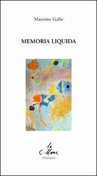 Memoria liquida - Massimo Gallo - Libro Stampa 2009 2019, La collana | Libraccio.it