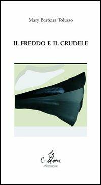 Il freddo e il crudele - Mary Barbara Tolusso - Libro Stampa 2009 2012, La collana | Libraccio.it
