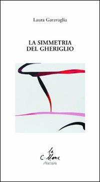 La simmetria del gheriglio - Laura Garavaglia - Libro Stampa 2009 2012, La collana | Libraccio.it