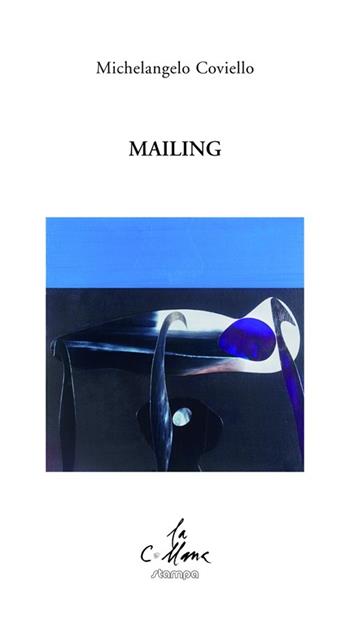 Mailing - Michelangelo Coviello - Libro Stampa 2009 2013, La collana | Libraccio.it
