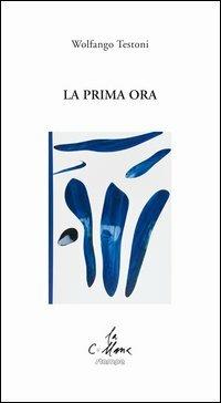 La prima ora - Wolfango Testoni - Libro Stampa 2009 2013, La collana | Libraccio.it