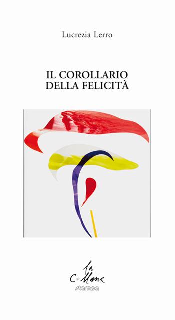 Il corollario della felicità - Lucrezia Lerro - Libro Stampa 2009 2015, La collana | Libraccio.it