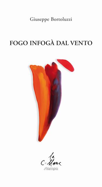 Fogo infogà dal vento. Testo veneto e italiano - Giuseppe Bortoluzzi - Libro Stampa 2009 2015, La collana | Libraccio.it