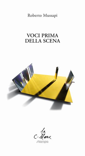 Voci prima della scena - Roberto Mussapi - Libro Stampa 2009 2017, La collana | Libraccio.it
