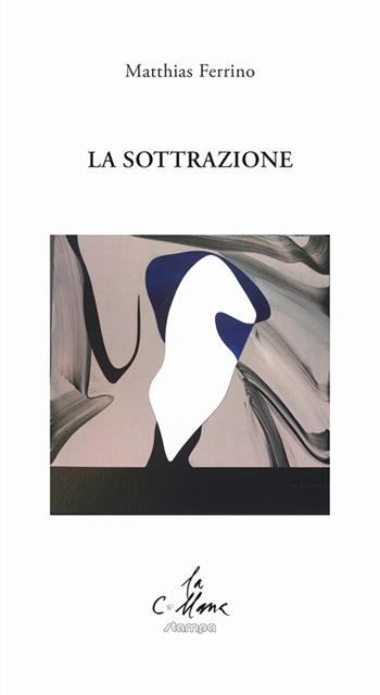 La sottrazione - Matthias Ferrino - Libro Stampa 2009 2018, La collana | Libraccio.it