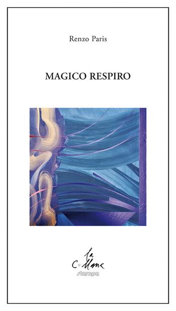 Magico respiro - Renzo Paris - Libro Stampa 2009 2021, La collana | Libraccio.it