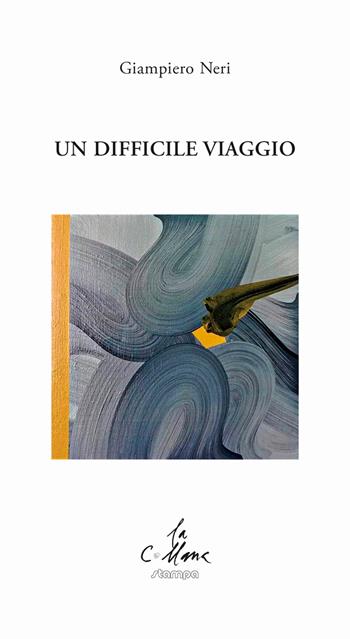 Un difficile viaggio - Giampiero Neri - Libro Stampa 2009 2023, La collana | Libraccio.it