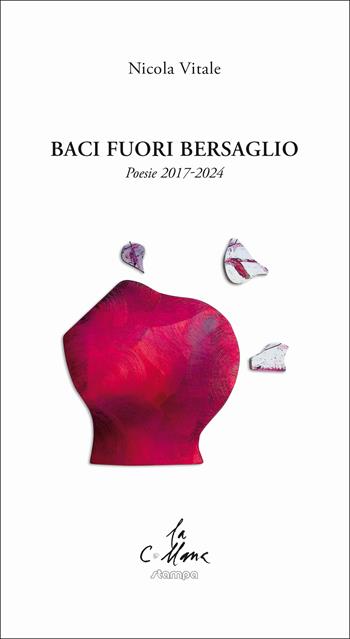Baci fuori bersaglio. Poesie 2017-2024 - Nicola Vitale - Libro Stampa 2009 2025, La collana | Libraccio.it