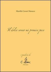 Il dolce sonno mi promise pace - Mariella Cerutti Marocco - Libro Stampa 2009 2019 | Libraccio.it