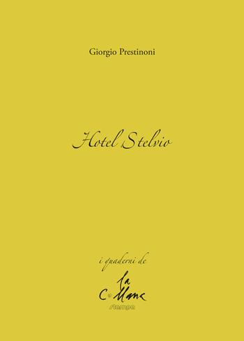 Hotel Stelvio - Giorgio Prestinoni - Libro Stampa 2009 2015, I quaderni | Libraccio.it
