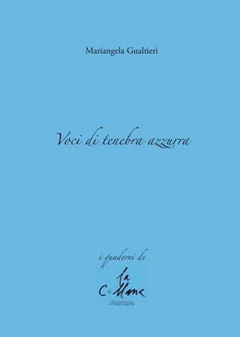 Voci di tenebra azzurra - Mariangela Gualtieri - Libro Stampa 2009 2016, I quaderni | Libraccio.it