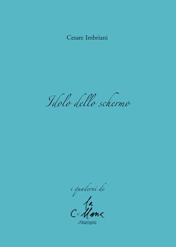 Idolo dello schermo - Cesare Imbriani - Libro Stampa 2009 2018, I quaderni | Libraccio.it