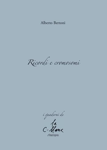 Ricordi e cromosomi - Alberto Bertoni - Libro Stampa 2009 2018, I quaderni | Libraccio.it