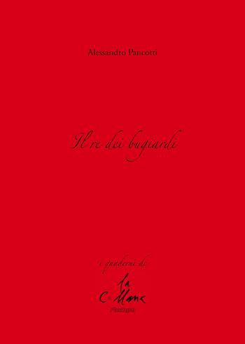 Il re dei bugiardi - Alessandro Pancotti - Libro Stampa 2009 2020, I quaderni | Libraccio.it
