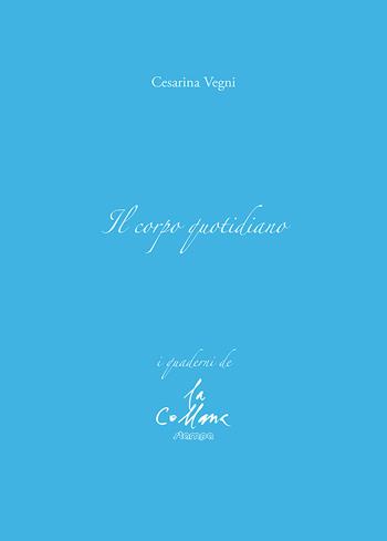 Il corpo quotidiano - Cesarina Vegni - Libro Stampa 2009 2021, I quaderni | Libraccio.it