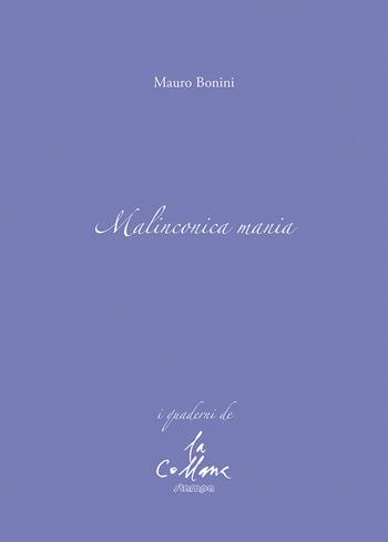 Malinconica mania - Mauro Bonini - Libro Stampa 2009 2021, I quaderni | Libraccio.it