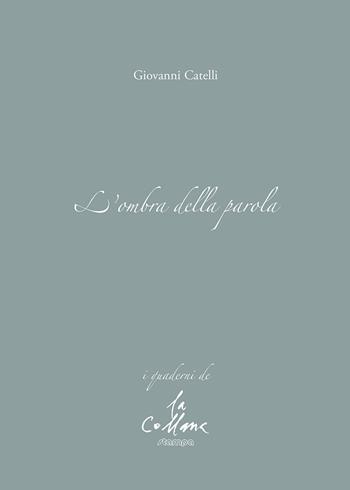 L' ombra della parola - Giovanni Catelli - Libro Stampa 2009 2022, I quaderni | Libraccio.it