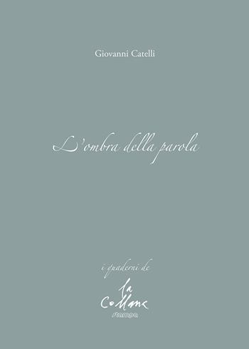 L'ombra della parola - Giovanni Catelli - Libro Stampa 2009 2022, I quaderni | Libraccio.it