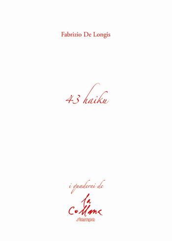 43 haiku - Fabrizio De Longis - Libro Stampa 2009 2022, I quaderni | Libraccio.it